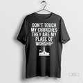 Official Trendy Grand Blanc Michigan Dont Touch My Churches They Are My Place Of Worship