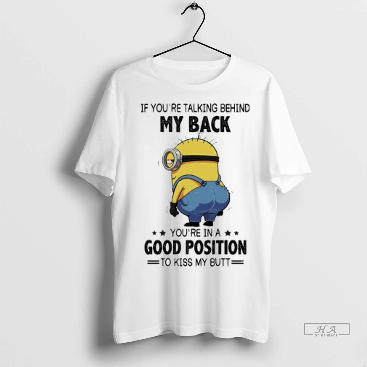 Official Trendy Minions If Youre Talking Behind My Back Youre In A Good Position To