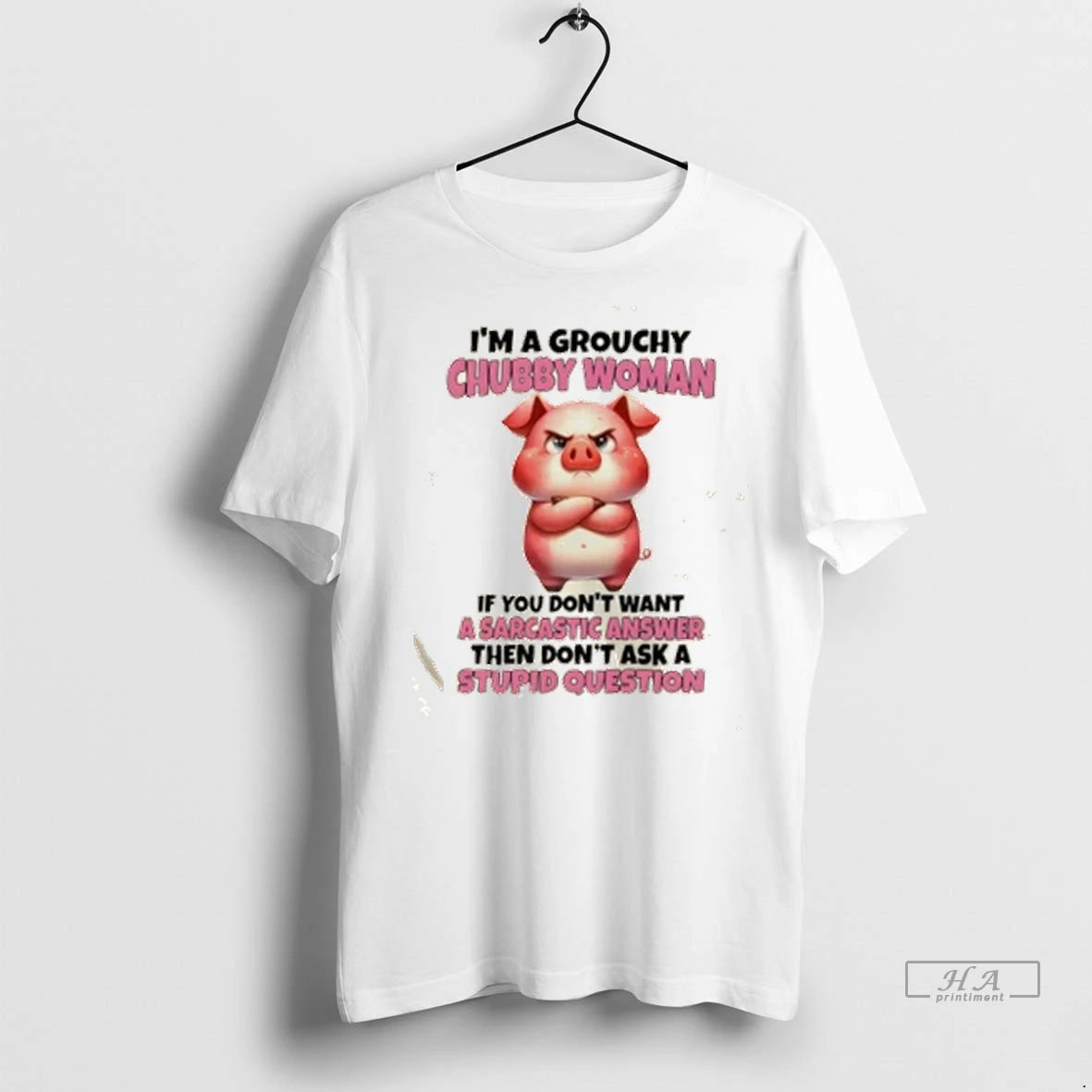 Official Trendy Pig Im A Grouchy Chubby Woman If You Dont Want A Sarcastic Answer