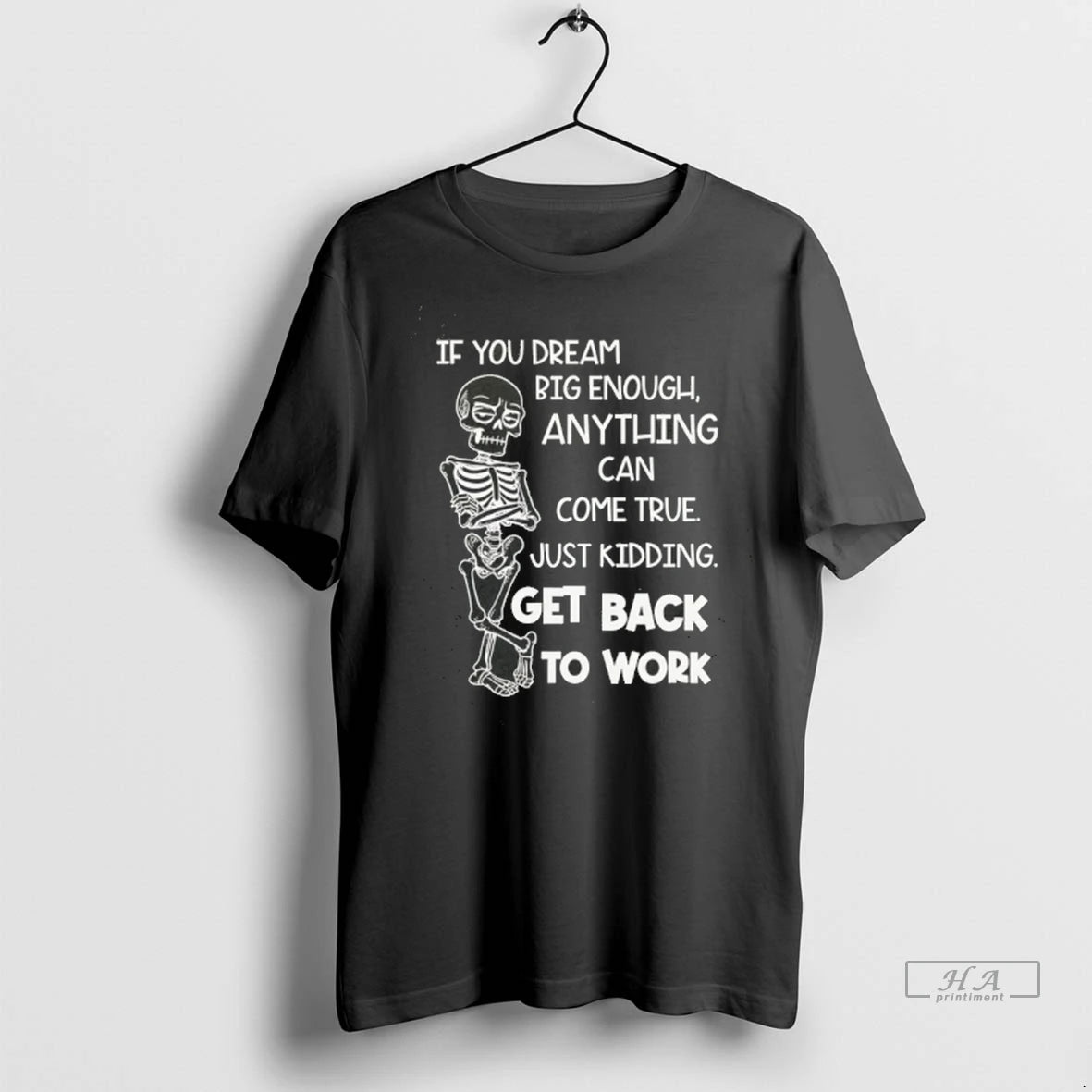 Official Trendy Skeleton If You Dream Big Enough Anything Can Come True Just Kidding Tee
