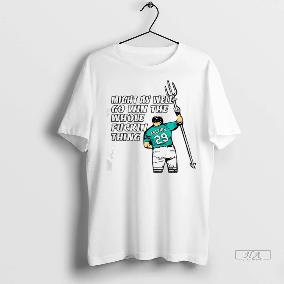 Official Trendy Cal Raleigh Seattle Mariners Might As Well Go Win The Whole Fuckin Thing