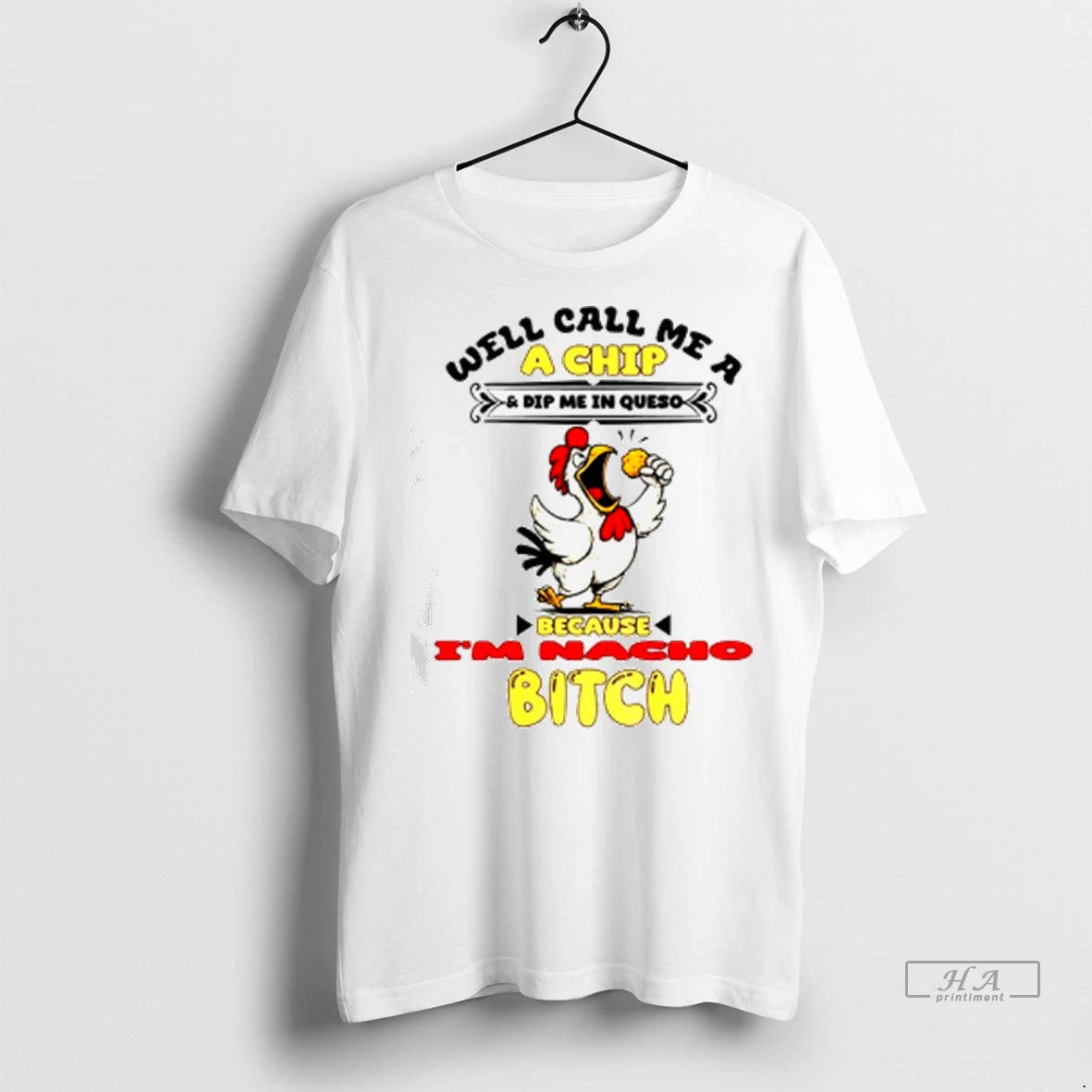 Official Trendy Chicken Well Call Me A Chip And Dip Me In Queso Because Acho