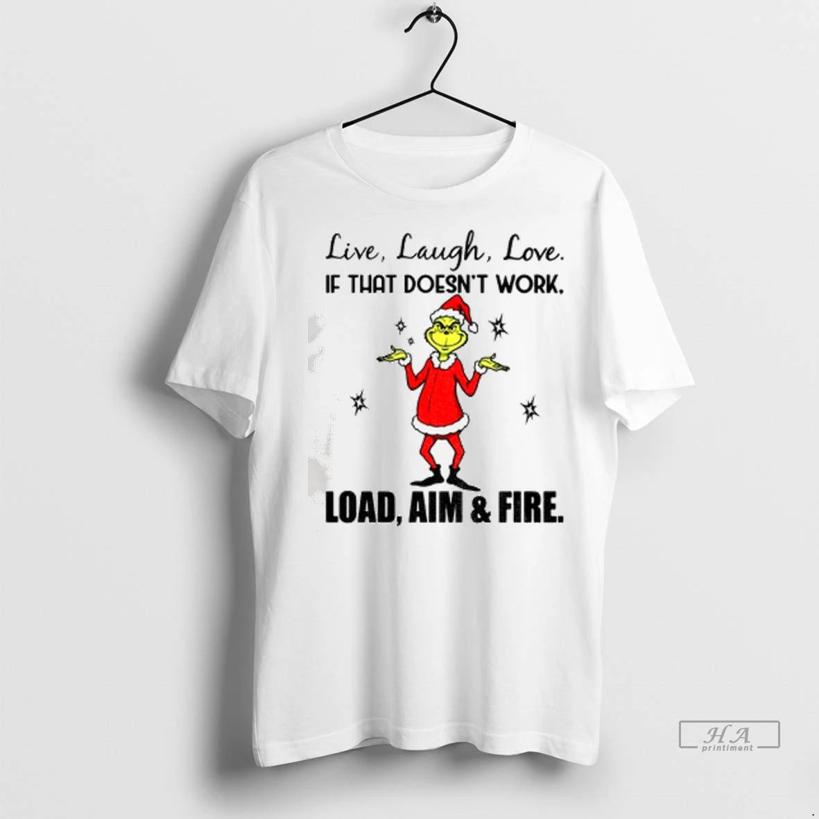 Official Trendy Grinch Live Laugh Love If That Doesnt Work Load Aim And Fire Christmas