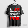 Official Trump A Felon Married To An Immigrant Is Telling Us Tshirts Sweater