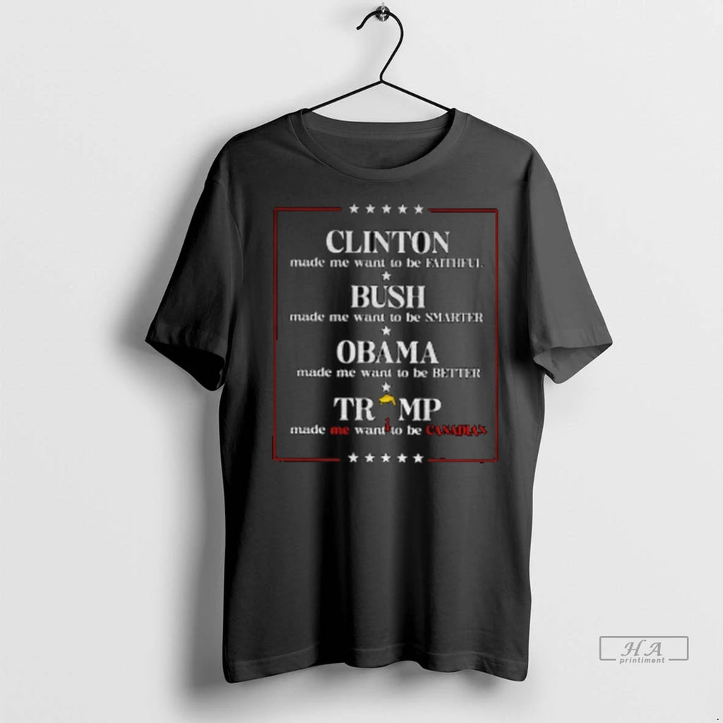 Official Trump Clinton Made Me Want To Be Faithful Bush Made Me Want To Be