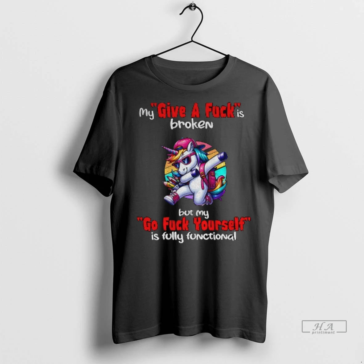 Official Unicorn My Give A Fuck Is Broken But My Go Fuck Yourself Is Fully