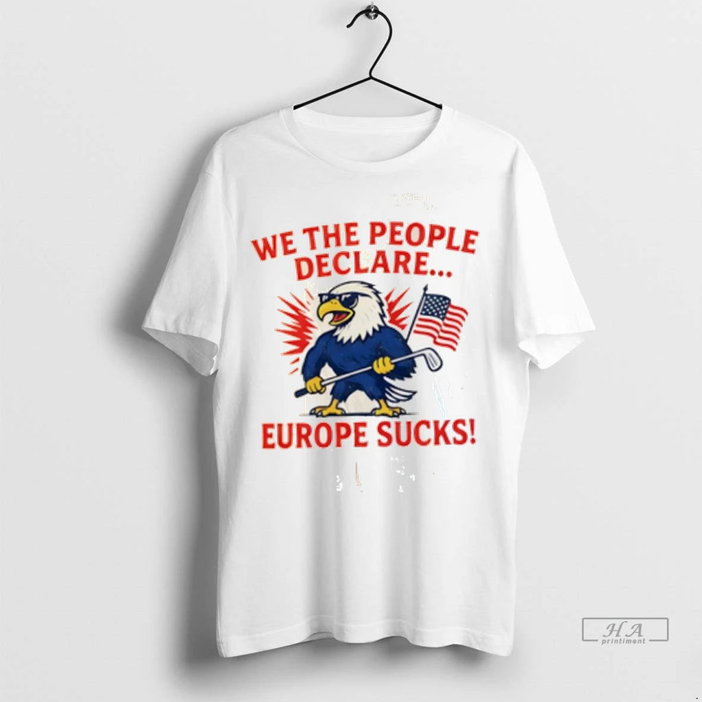 Official We The People Declare Europe Sucks Tshirts Sweater
