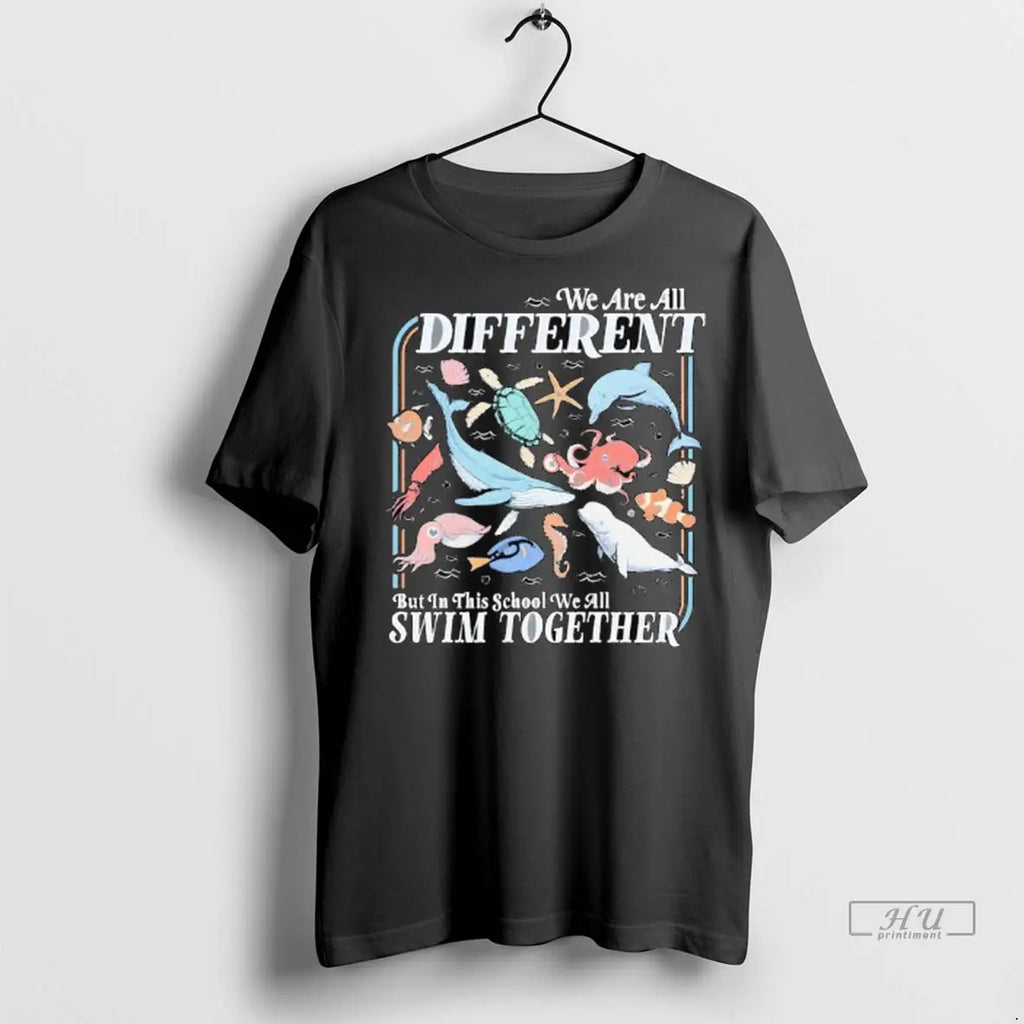 Official We Are All Different But In This School We Are Swim Together Animals Ocean