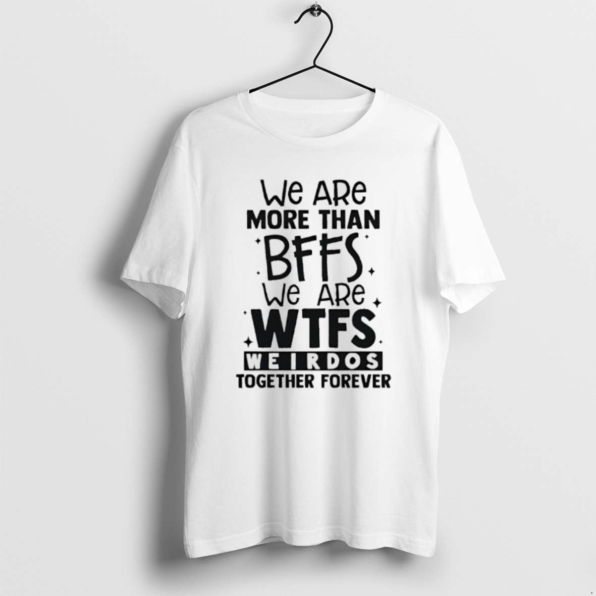 Official We Are More Than Bffs We Are Wtfs Weirdos Together Forever