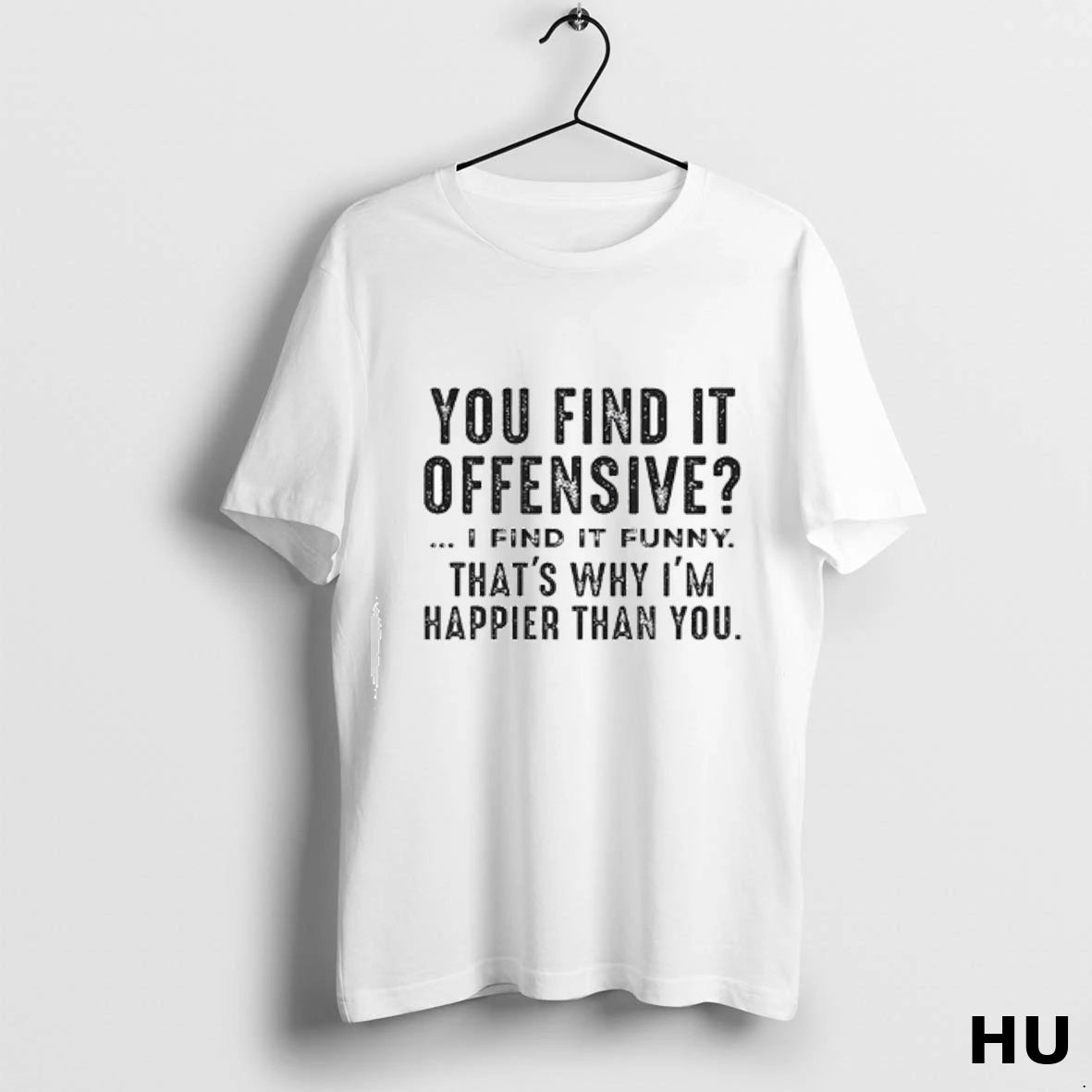 Official You Find It Offensive I Find It Funny Thats Why Im Happier Than You
