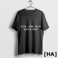 Official You Sir May Fuck Off Tshirts Sweater