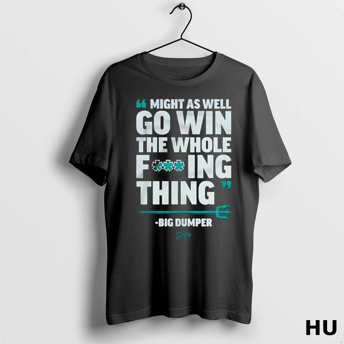 Official Seattle Mariners Big Dumper Might As Well Go Win The Whole Fucking Thing