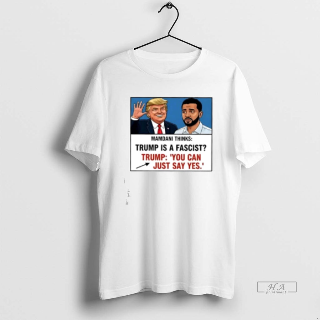Official Trump Mamdani You Can Just Say Yes Meme Classic Womens