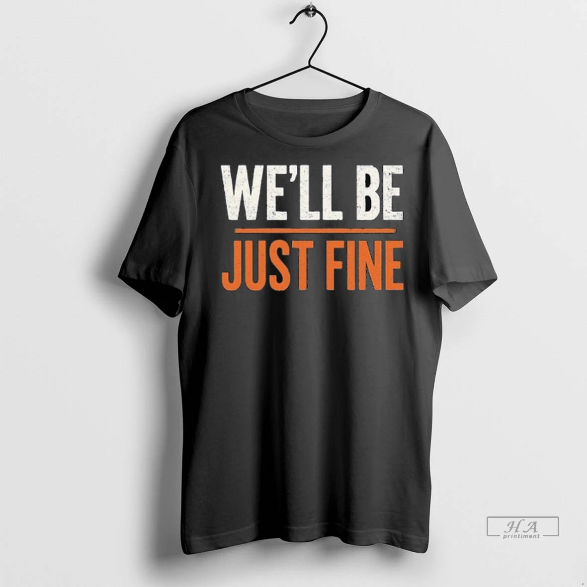 Official Well Be Just Fine Tshirts Sweater