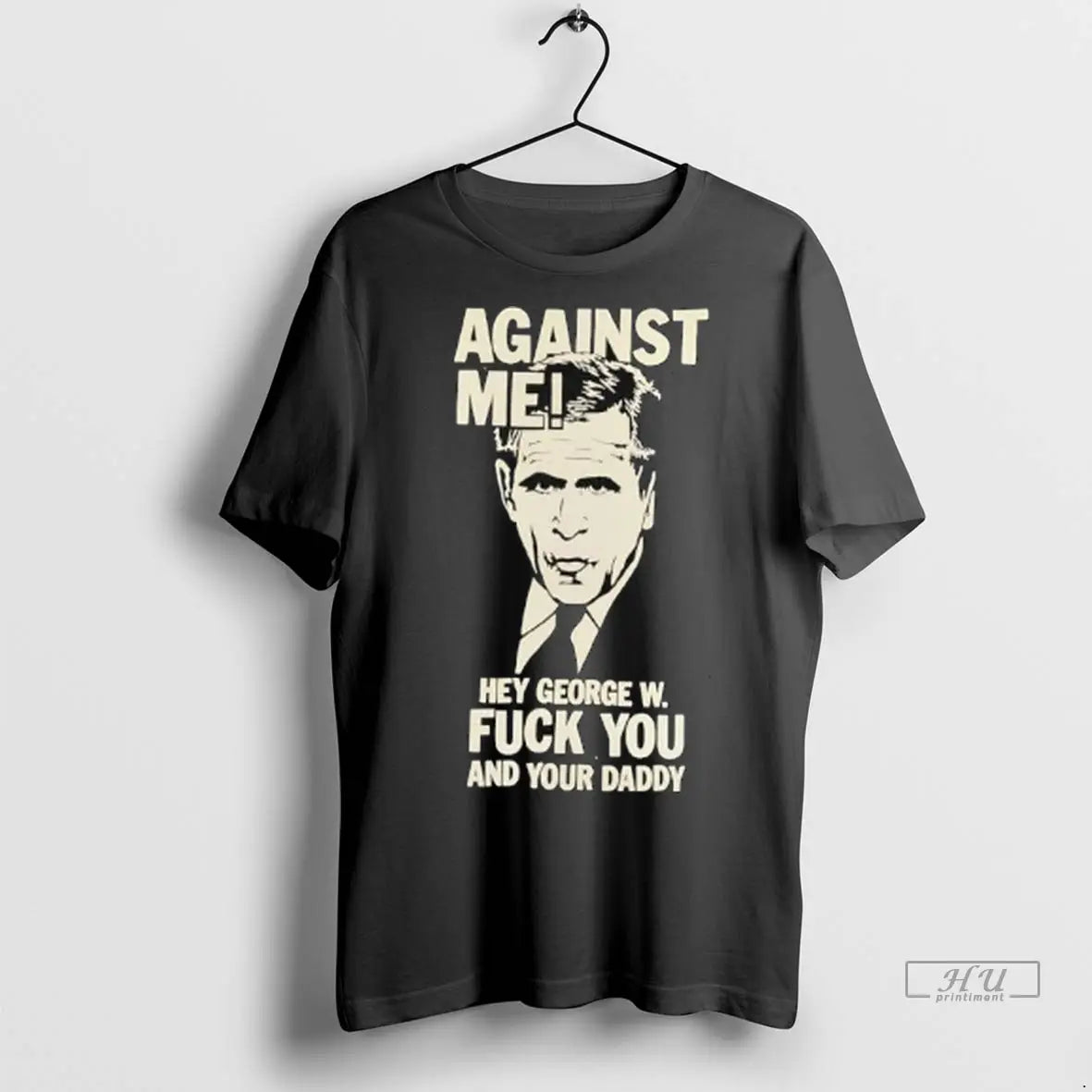 Officials Against Me Hey George W Bush Fuck You And Your Daddy Ladies T Shirts