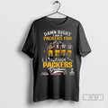Officials Damn Right I Am A Green Bay Packers Fan And I Saw Packers Greatness