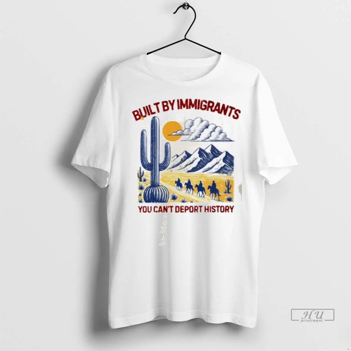 Officials Desert Built By Immigrants You Cant Deport History T Shirts