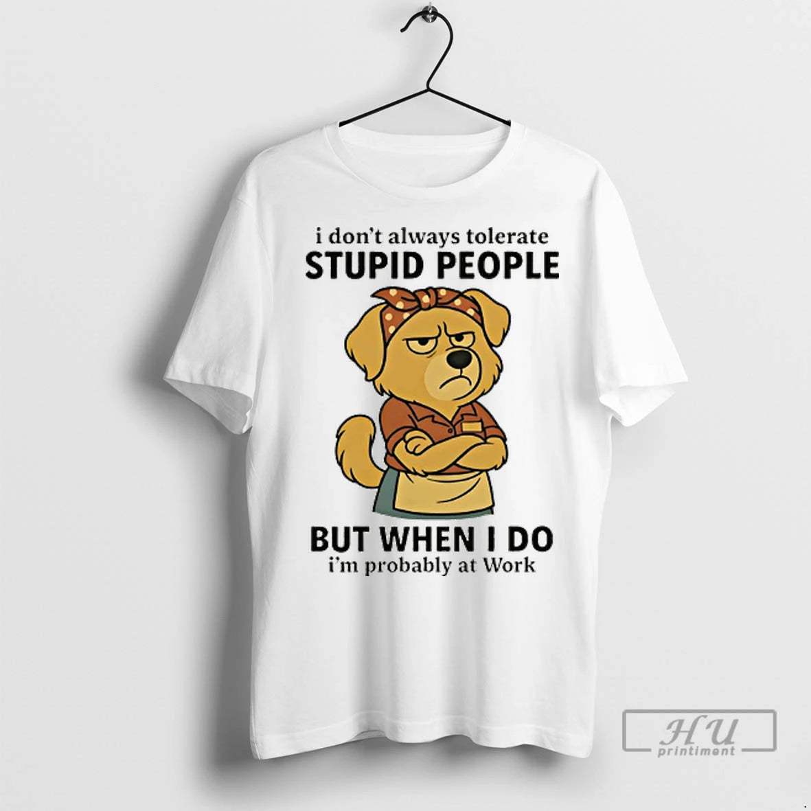 Officials Dog I Dont Always Tolerate Stupid People But When I Do Im Probably At