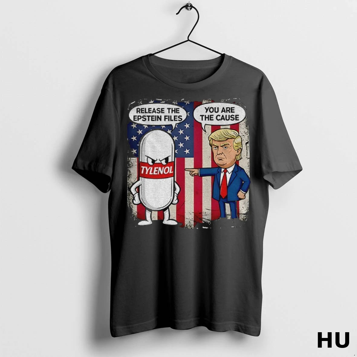 Officials Donald Trump With Tylenol Release The Epstein Files You Are The Cause American Flag