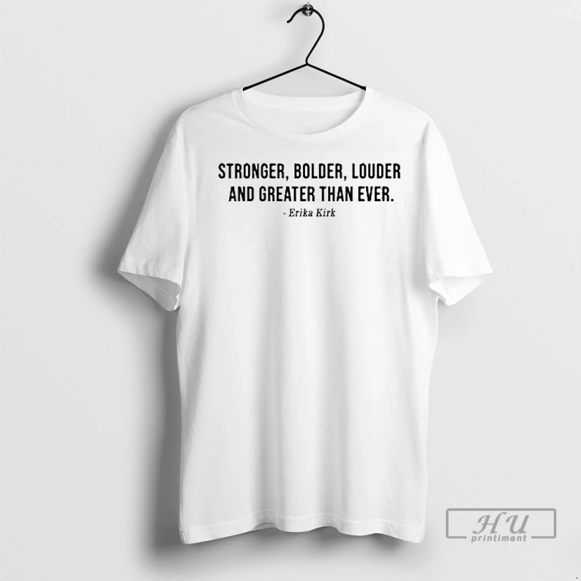 Officials Erika Kirk Stronger Bolder Louder And Greater Than Ever T Shirts