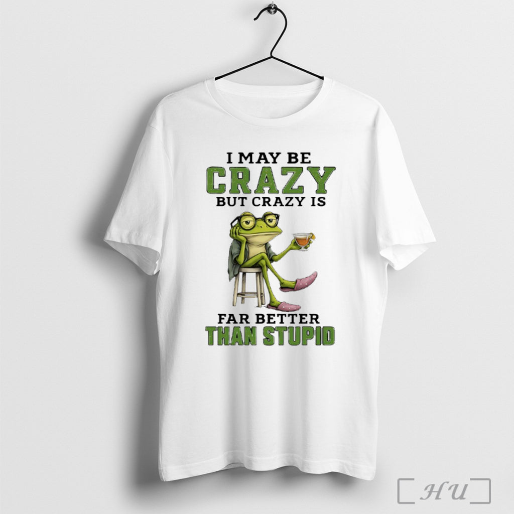 Officials Frog Cocktail I May Be Crazy But Crazy Is Far Better Than Stupid