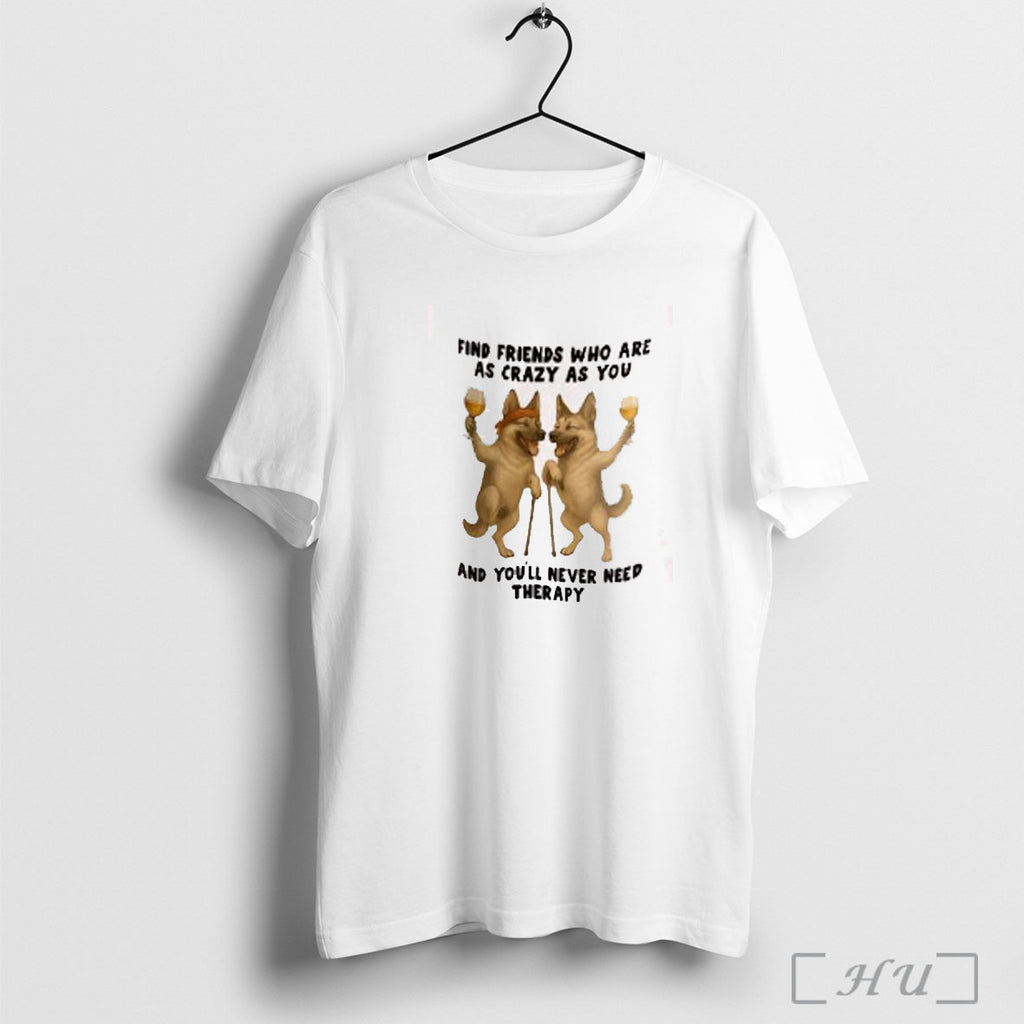 Officials German Shepherd Find Friends Who Are As Crazy As You And Youll Never Need