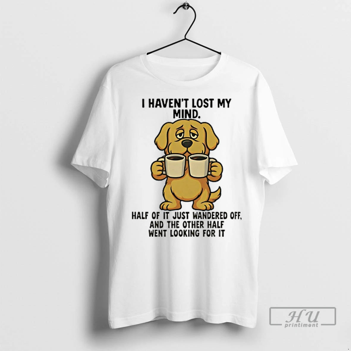 Officials Golden Retriever I Havent Lost My Mind Half Of It Just Wandered Off And