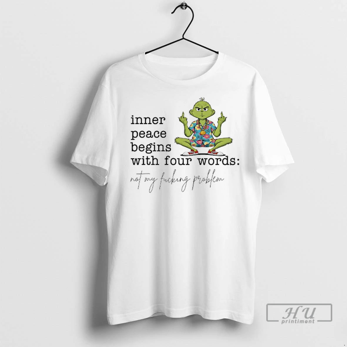 Officials Grinch Hawaiian Inner Peace Begins With Four Words Not My Fucking Problem T Shirts