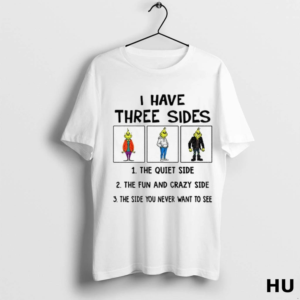 Officials Grinch I Have Three Side The Fun And Crazy Side The Side You Never