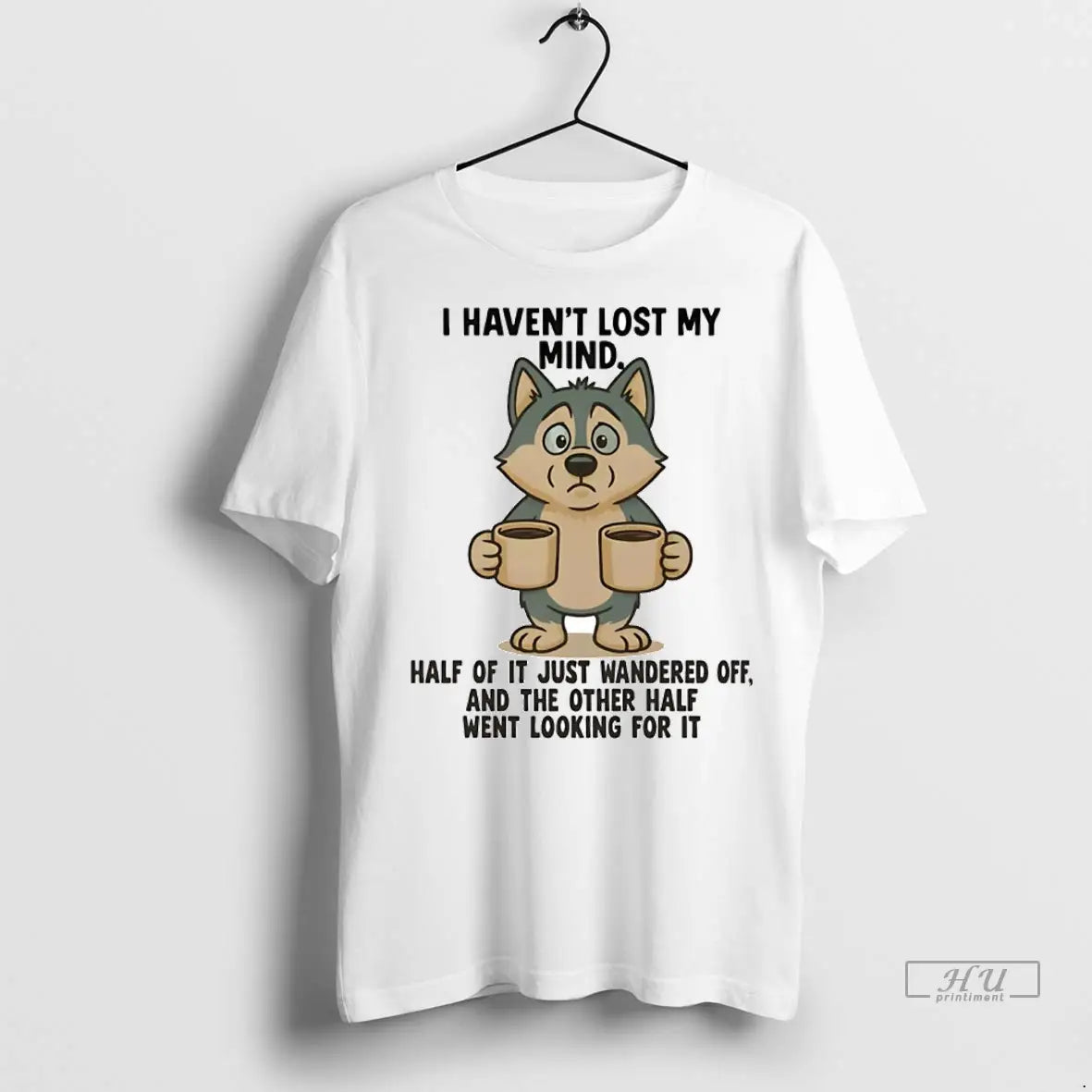 Officials Husky I Havent Lost My Mind Half Of It Just Wandered Off T Shirts