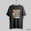 Officials I May Be Old But I Was A Dirt Racer When It Was Cool