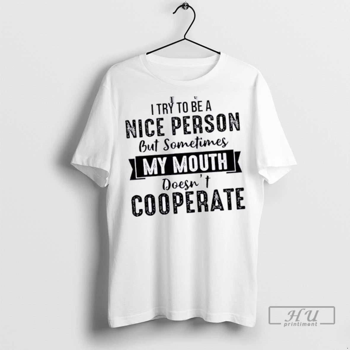 Officials I Try To Be A Nice Person But Sometimes My Mouth Doesnt Cooperate