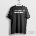 Officials I Want To Be Inside You T Shirts
