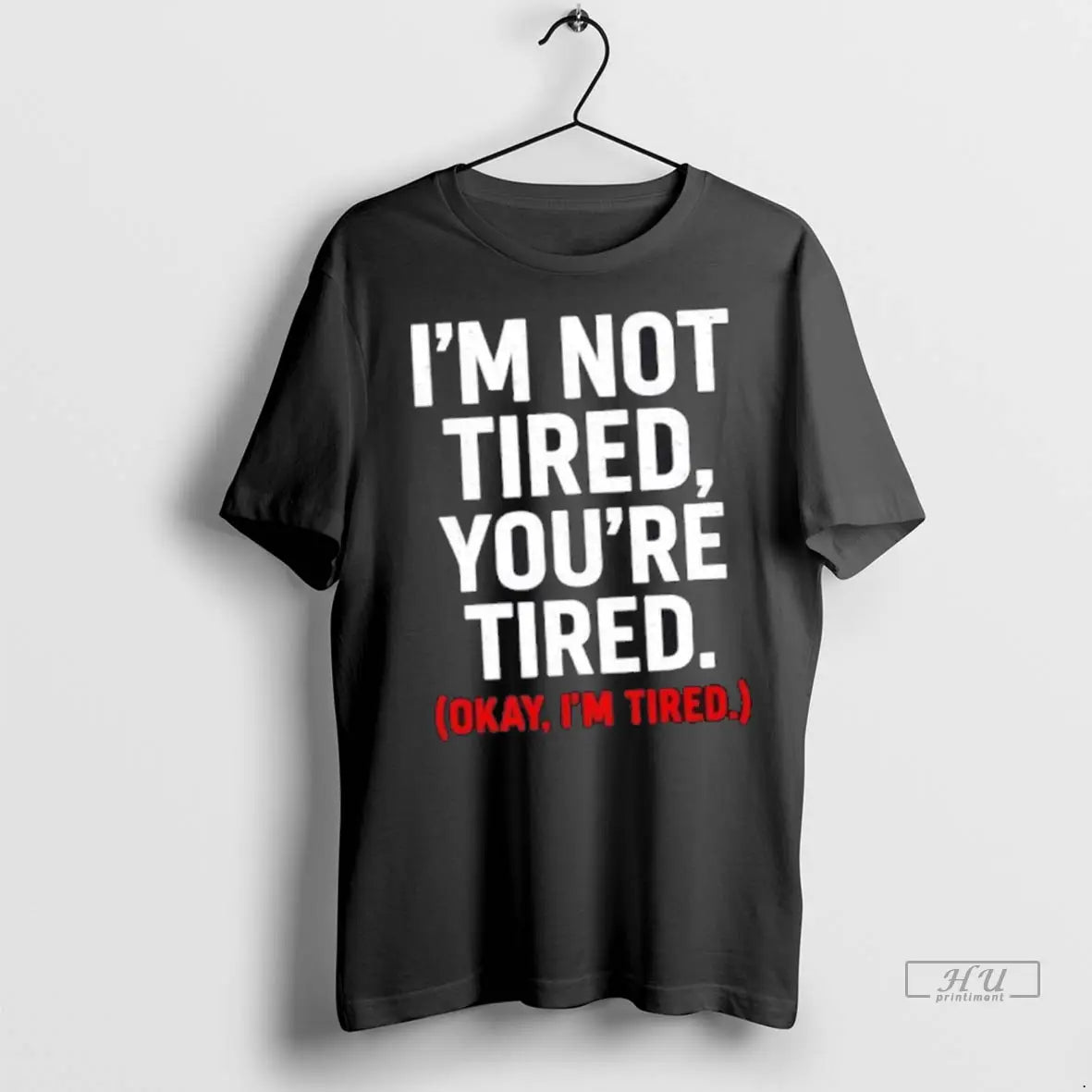 Officials Im Not Tired Youre Tired Okay Im Tired T Shirts
