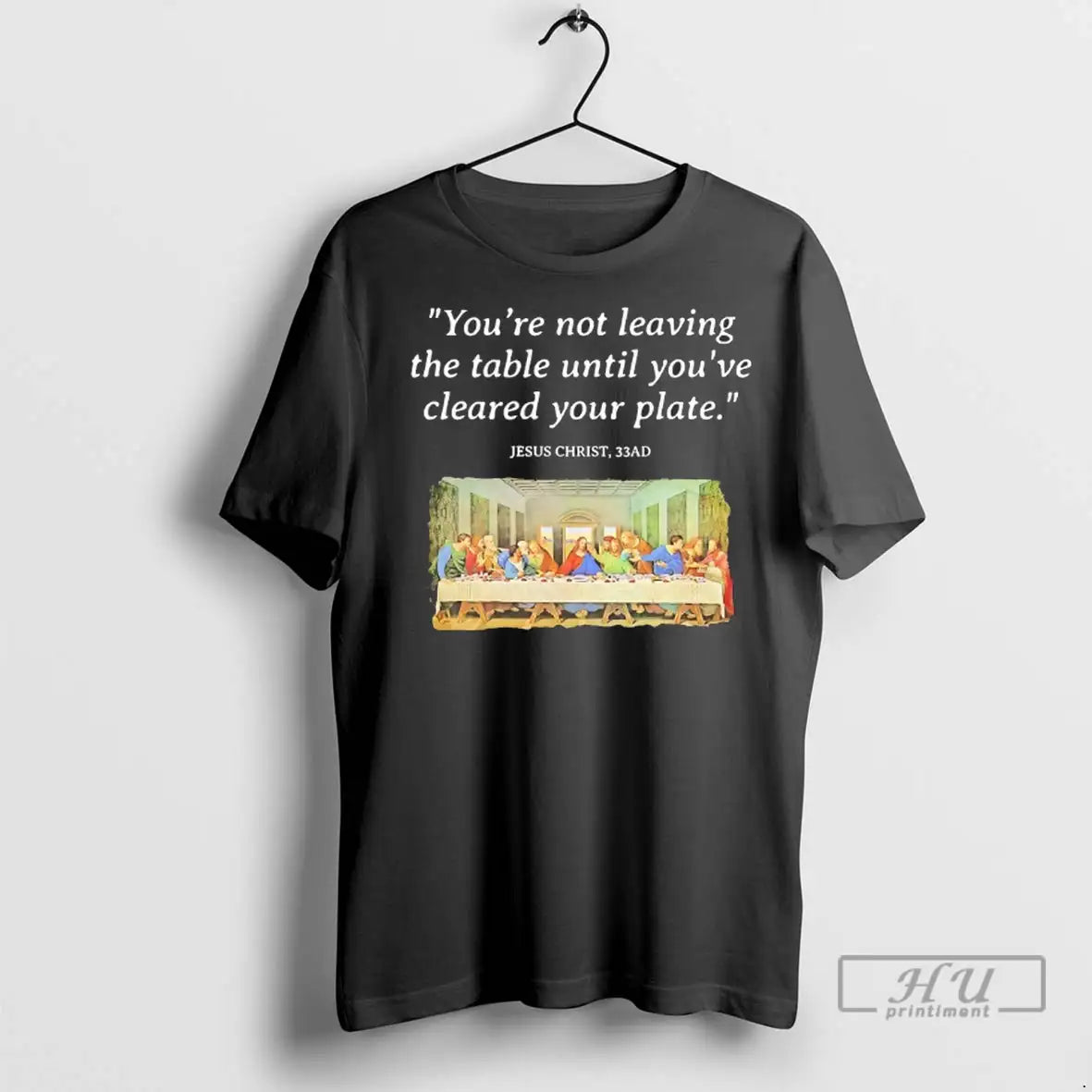 Officials Jesus Last Supper Youre Not Leaving The Table Until Youve Cleared Your Plate