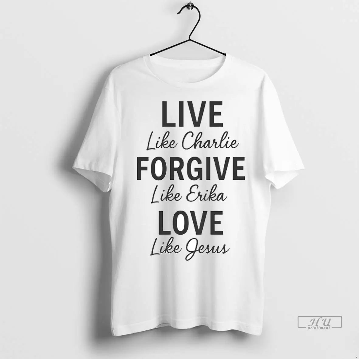 Officials Live Like Charlie Forgive Like Erika Love Like Jesus T Shirts
