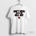 Officials Louisville Cardinals Football Ncaa Dont Mess With The Ball Boy T Shirts