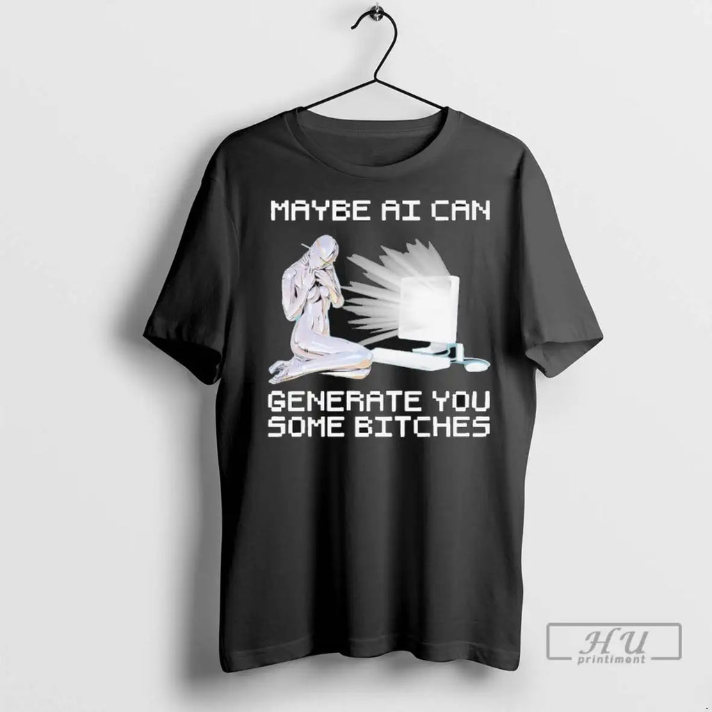 Officials Maybe Ai Can Generate You Some Bitches T Shirts