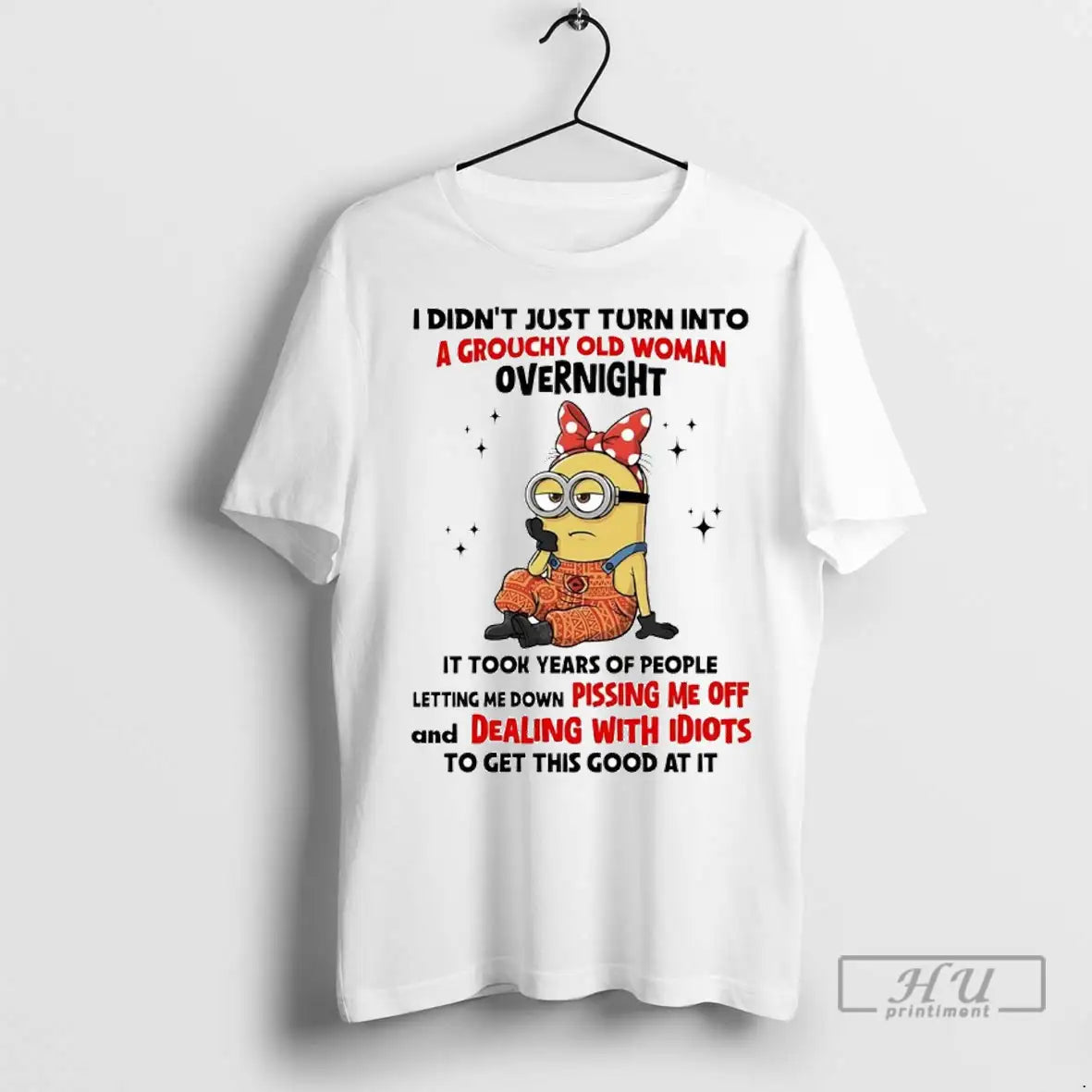 Officials Minion I Didnt Just Turn Into A Grouchy Old Woman Overnight T Shirts