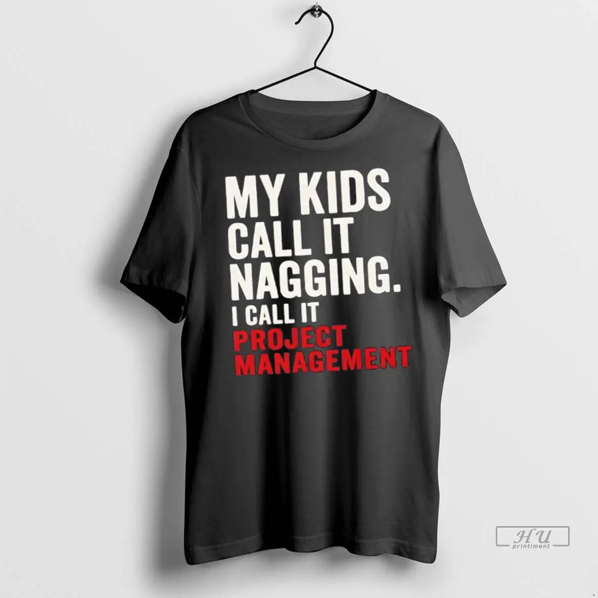 Officials My Kids Call It Nagging I Call It Project Management T Shirts