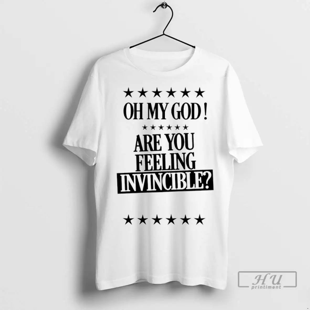 Officials Oh My God Are You Feeling Invincible T Shirts
