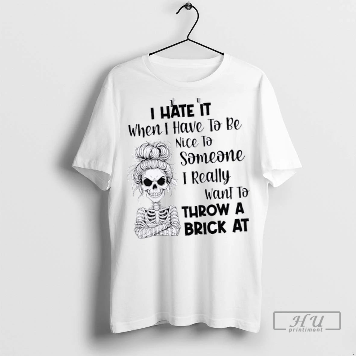 Officials Skeleton I Hate It When I Have To Be Nice To Someone I Really