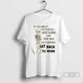 Officials Skeleton If You Dream Big Enough Anything Can Come True Just Kidding Get Back