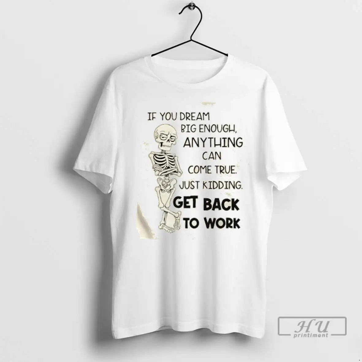 Officials Skeleton If You Dream Big Enough Anything Can Come True Just Kidding Get Back