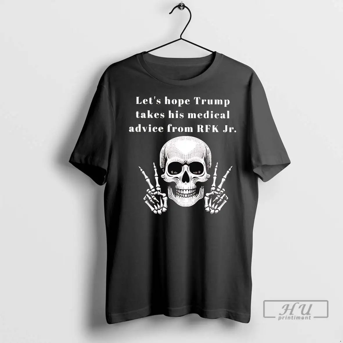 Officials Skeleton Lets Hope Trump Takes His Medical Advice From Rfk Jr T Shirts