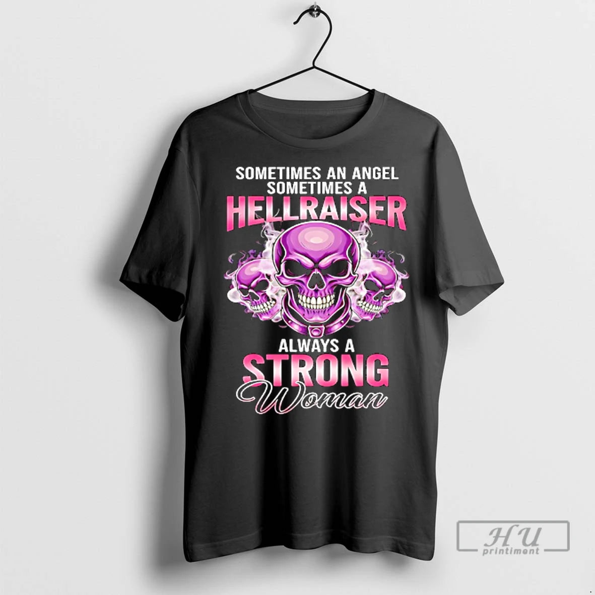 Officials Skull Sometimes An Angel Sometimes A Hellraiser Always A Strong Woman T Shirts