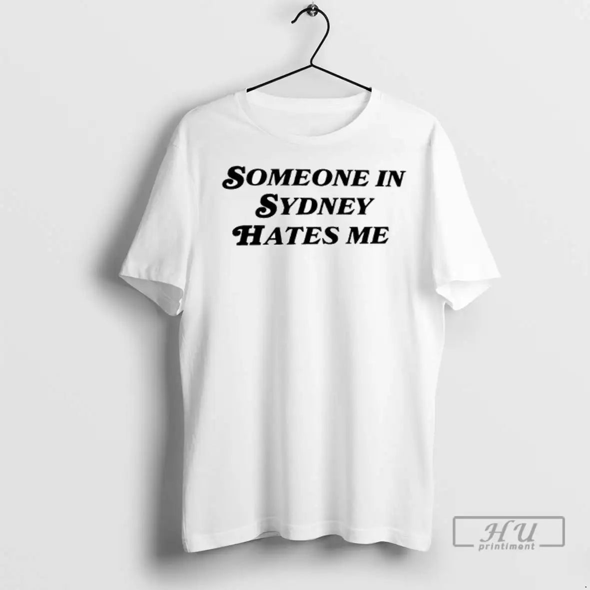 Officials Someone In Sydney Hates Me T Shirts
