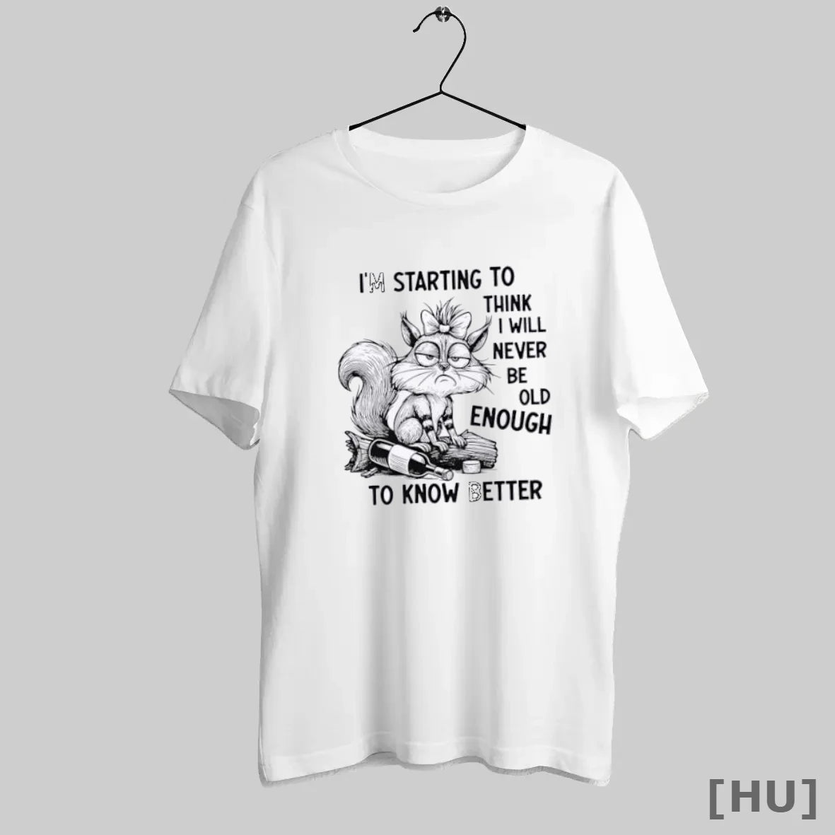 Officials Squirrel Im Starting To Think I Will Never Be Old Enough To Know Better