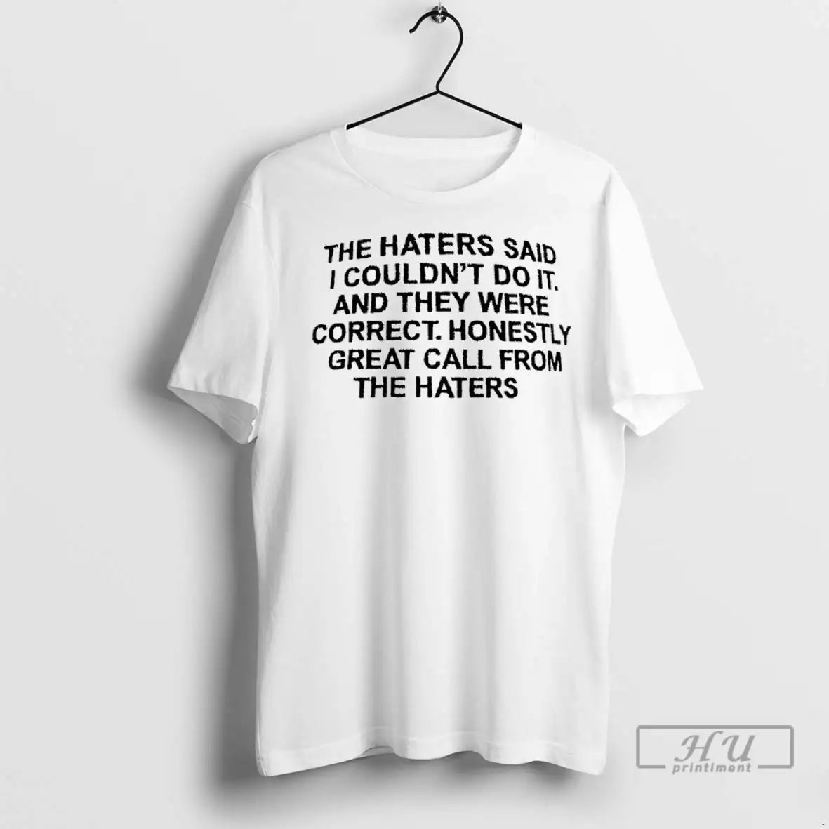 Officials The Haters Said I Couldnt Do It And They Were Correct T Shirts
