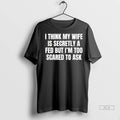 Officials Trendy I Think My Wife Is Secretly A Fed But Im Too Scared To